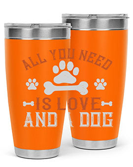 All You Need Is Love And A Dog Style 177#- dog- Tumbler