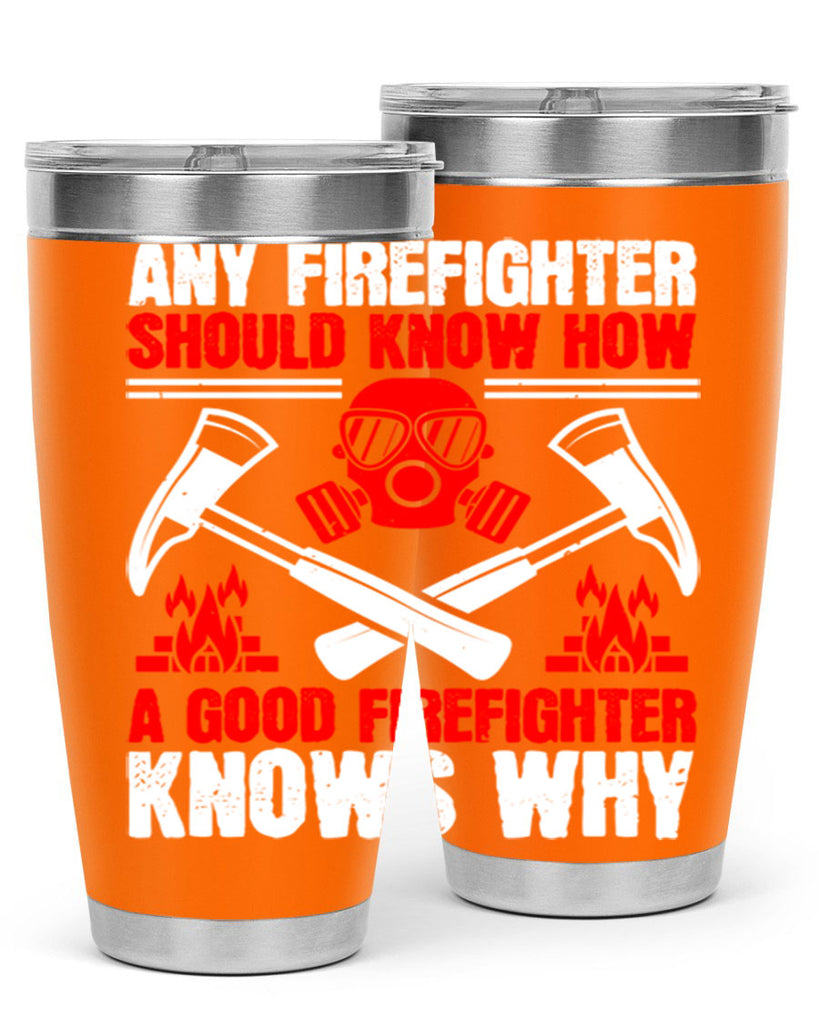 Any firefighter should know how a good firefighter knows why Style 92#- fire fighter- tumbler