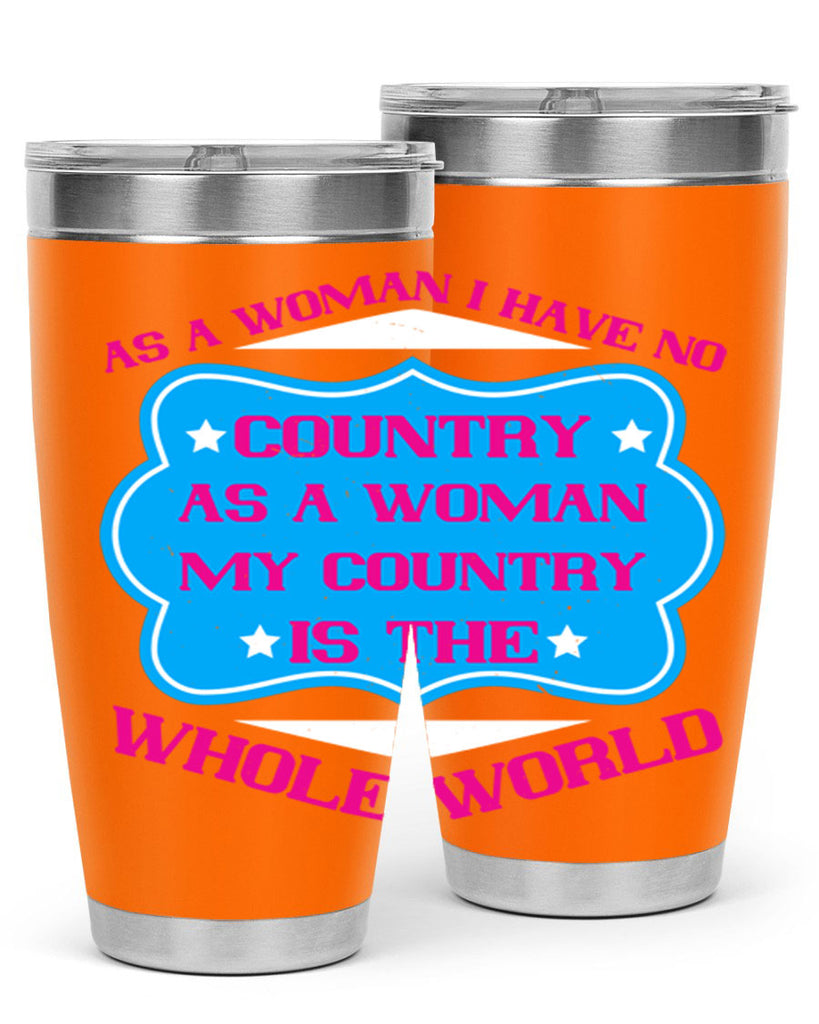 As a woman I have no country As a woman my country is the whole world Style 77#- womens day- Tumbler