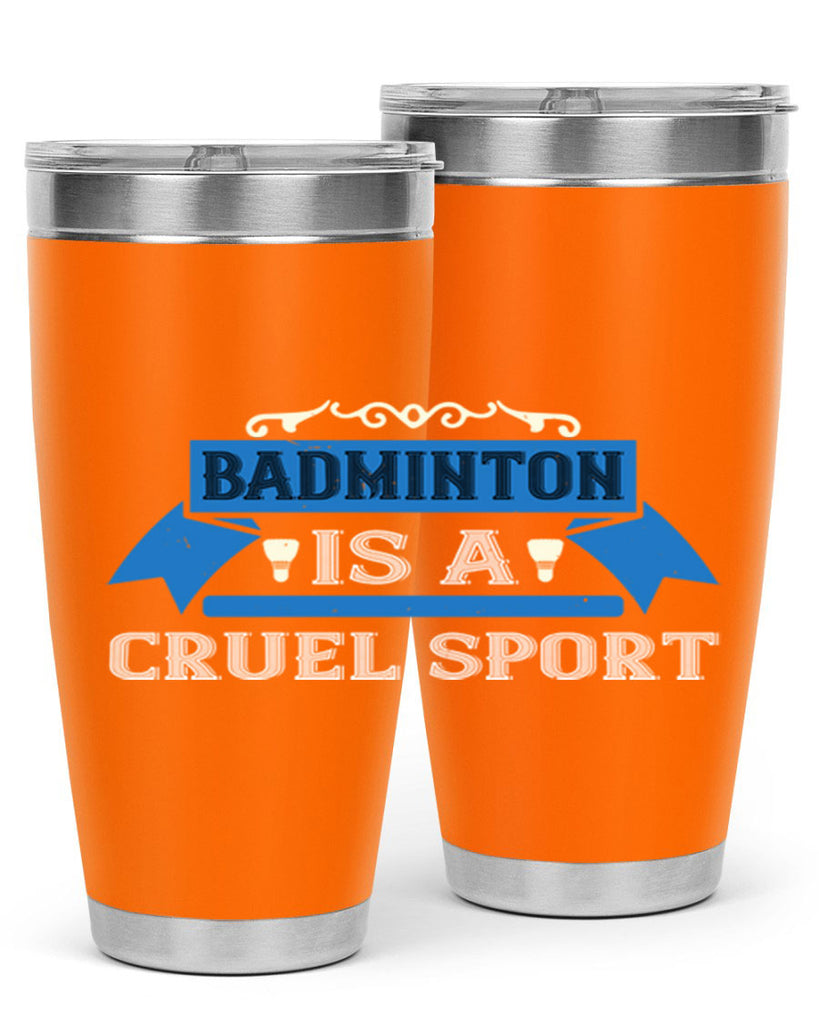 Badminton is a cruel sport 1622#- badminton- Tumbler