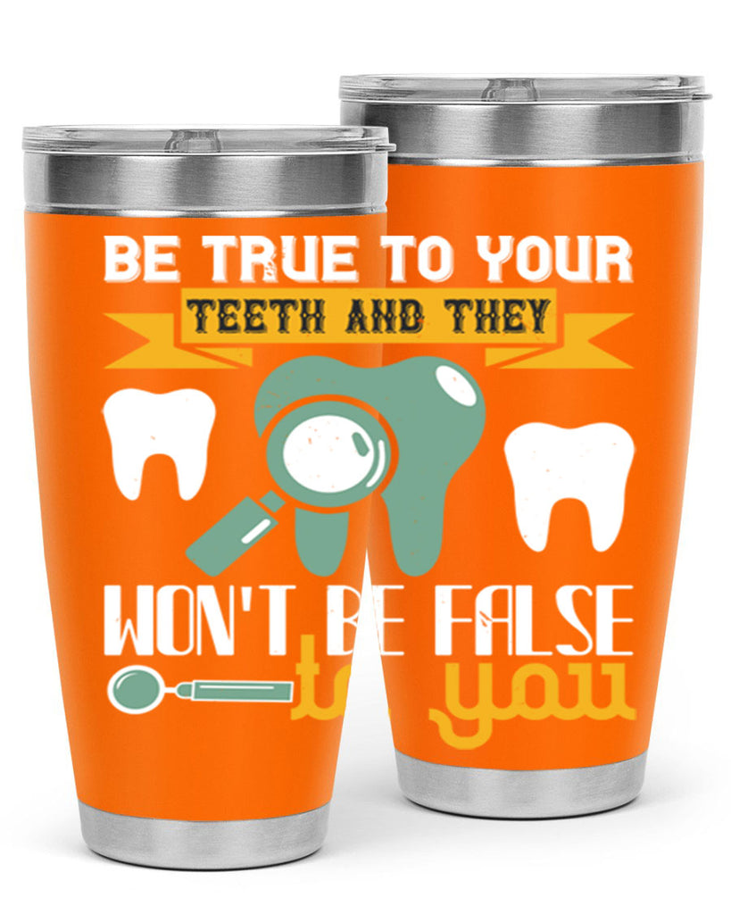 Be true to your teeth and they Style 3#- dentist- tumbler