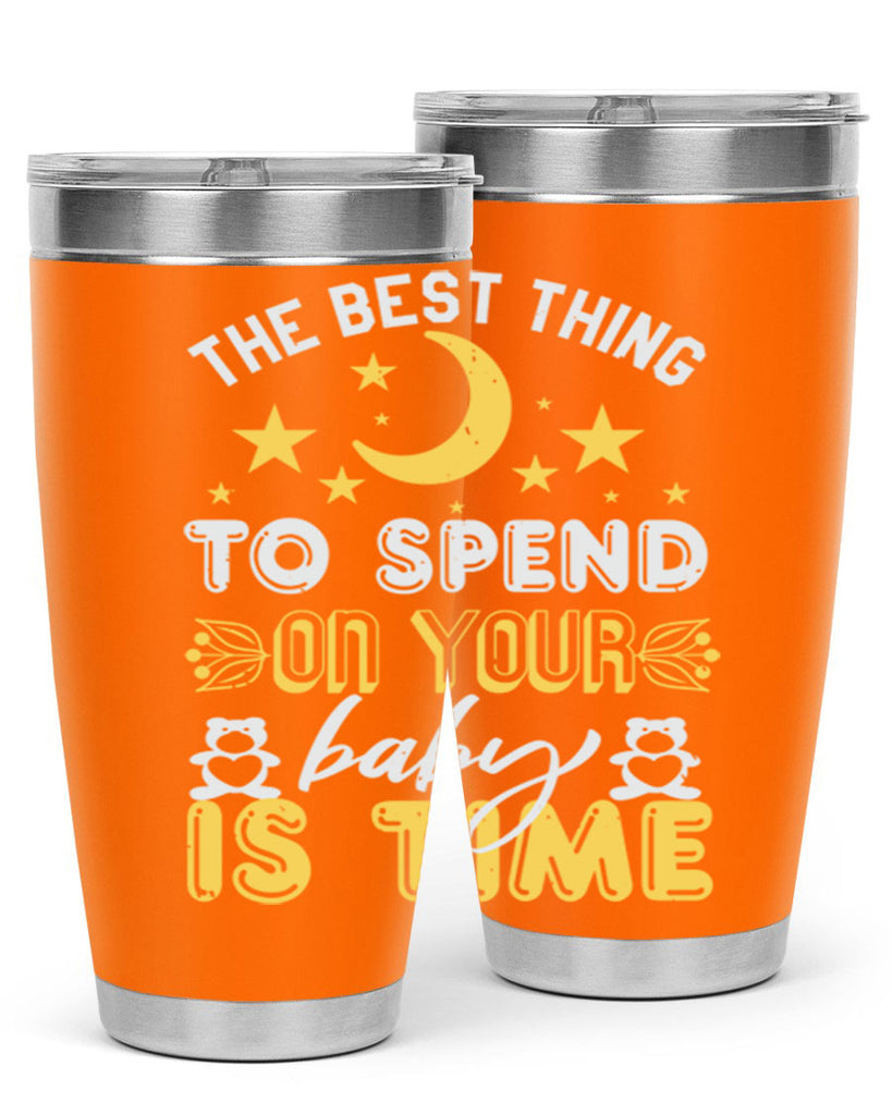 Best Thing to spend on your baby is time Style 46#- baby shower- tumbler