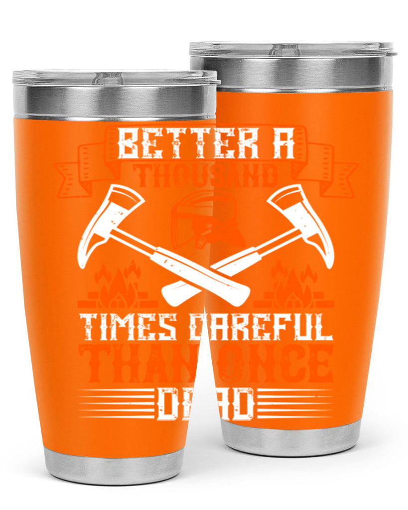 Better a thousand times careful than once dead Style 89#- fire fighter- tumbler