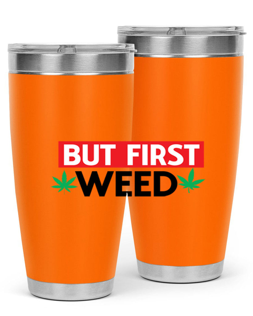 But First Weed 29#- marijuana- Tumbler