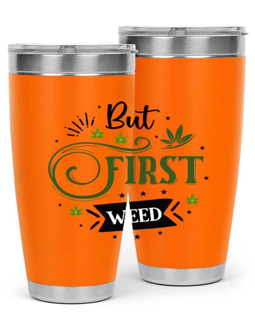 But First Weed 31#- marijuana- Tumbler