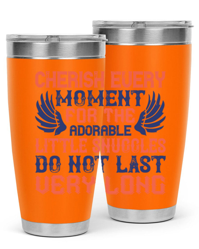 Cherish every moment for the adorable little snuggles do not last very long Style 126#- baby- tumbler