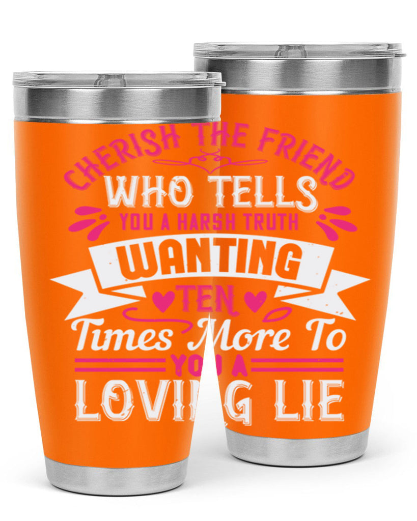 Cherish the friend who tells you a harsh truth Style 60#- aunt- Tumbler