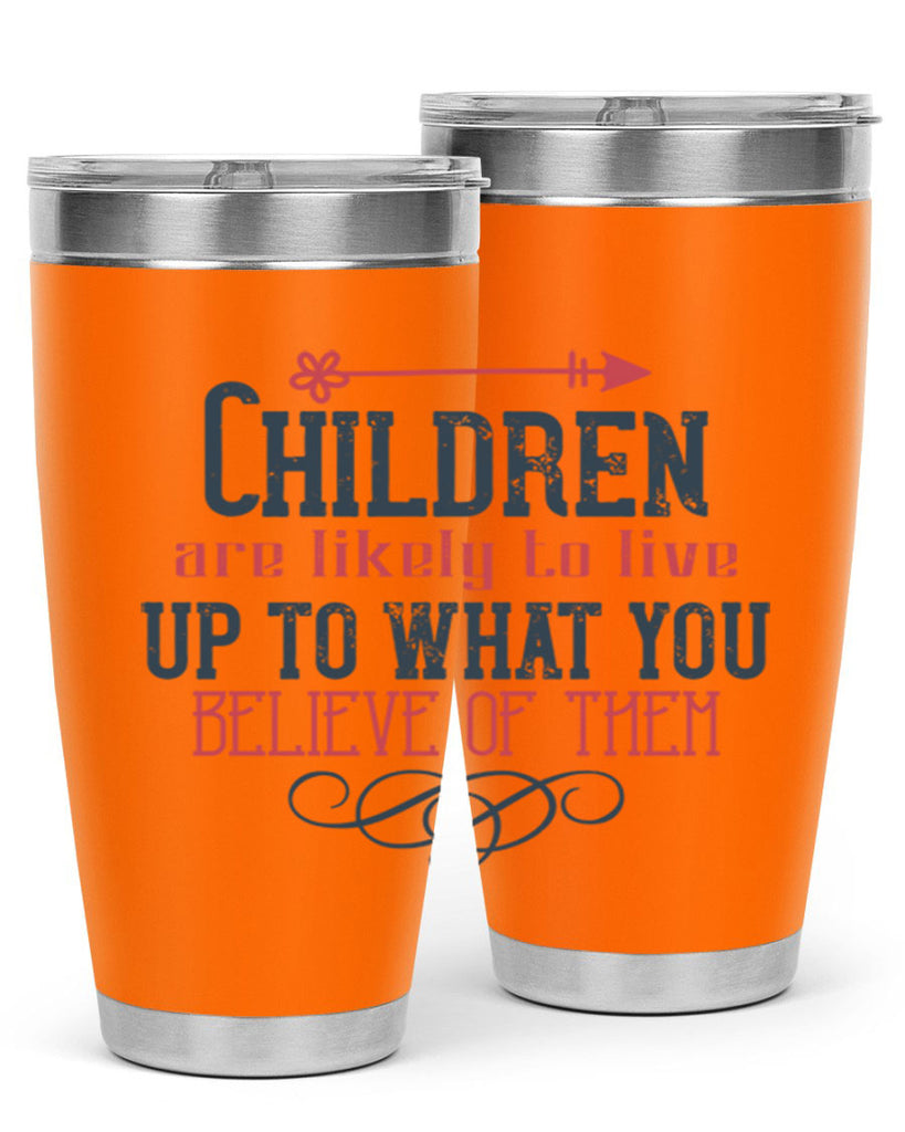 Children are likely to live up to what you believe of them Style 55#- baby- Tumbler