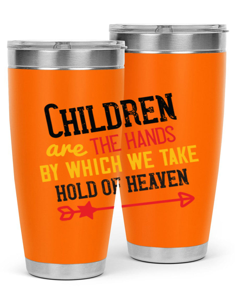 Children are the hands by which we take hold of heaven Style 48#- baby- Tumbler