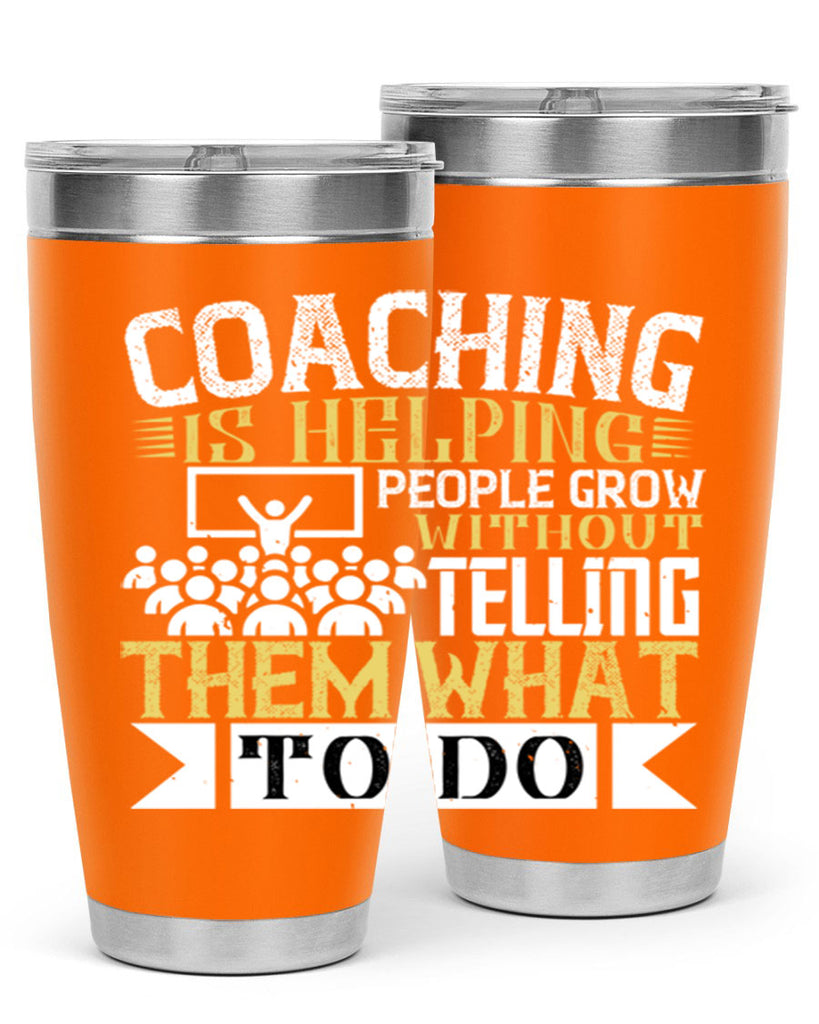 Coaching is helping people grow without telling them what to do Style 46#- coaching- tumbler