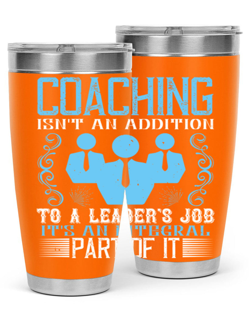 Coaching isnt an addition to a leaders job its an integral part of it Style 44#- coaching- tumbler