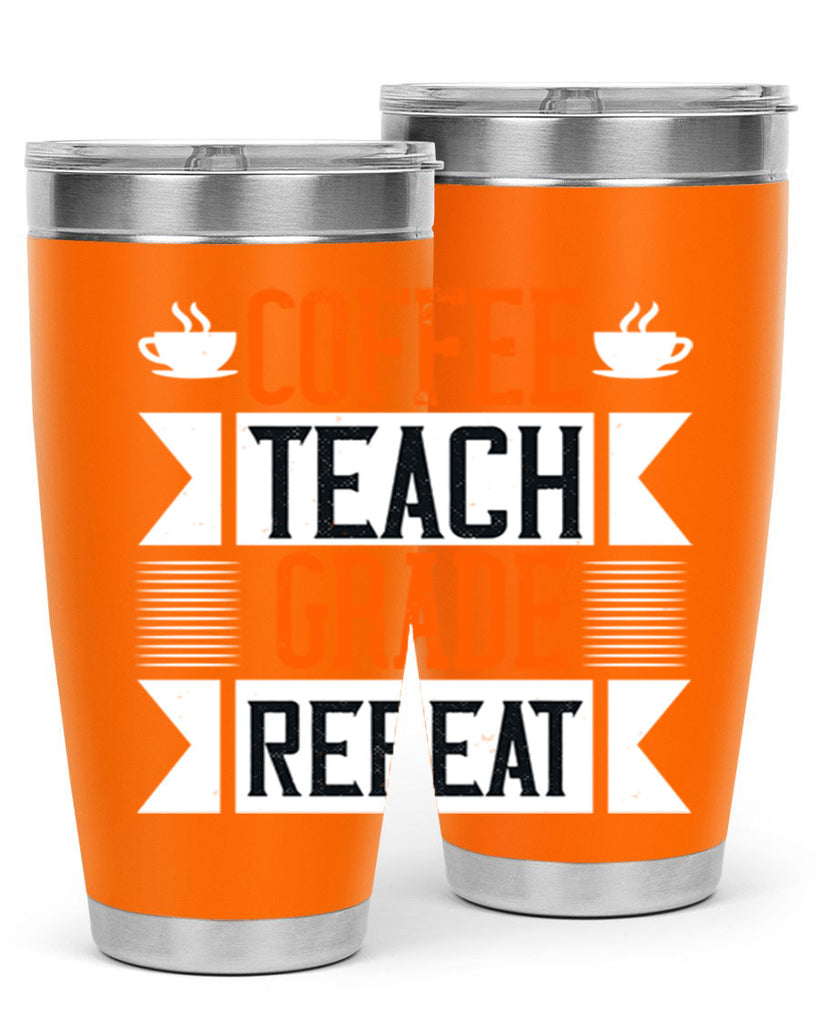 Coffee Teach Grade Repeat Style 108#- teacher- tumbler