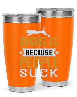 Dogs Because People Suck Style 217#- dog- Tumbler
