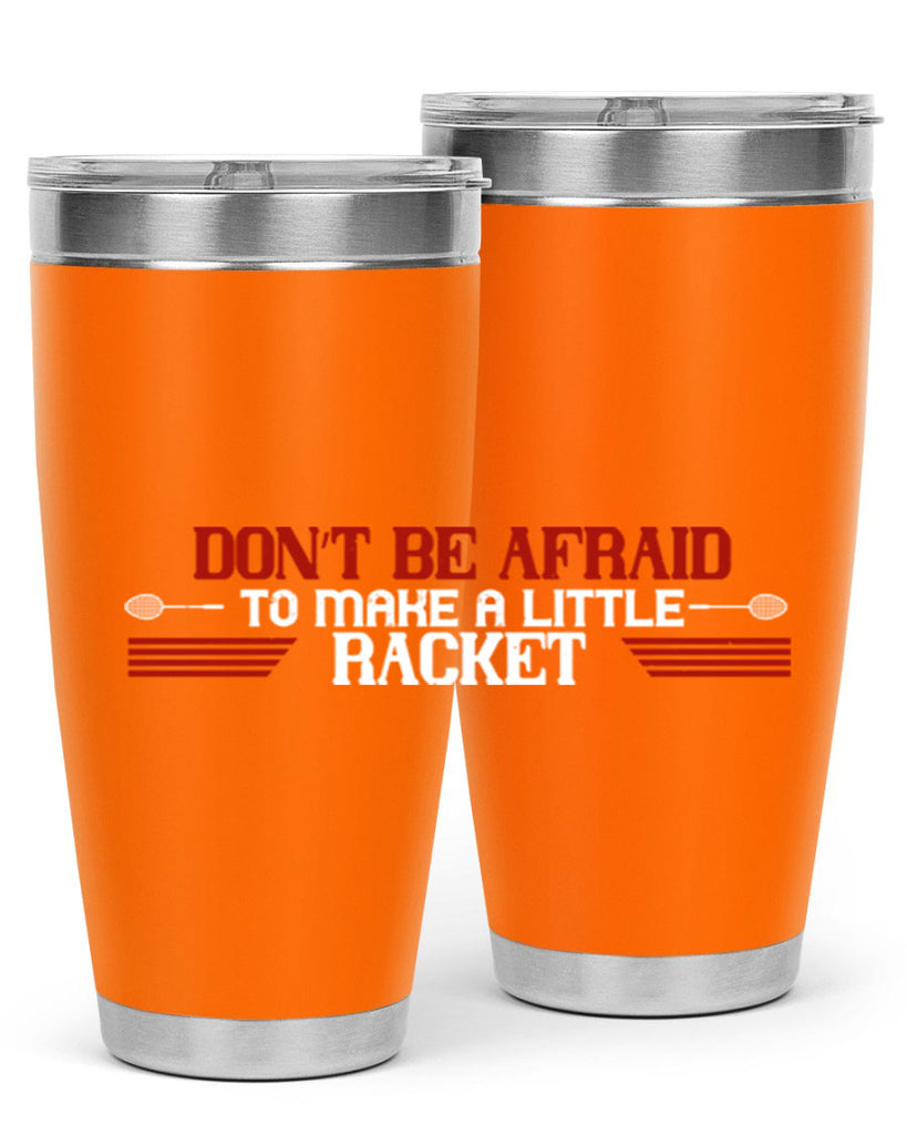 Don’t be afraid to make a little racket 2292#- badminton- Tumbler