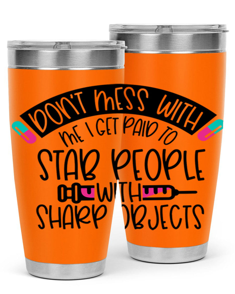 Dont Mess With Me I Get Paid To Stab People Style Style 198#- nurse- tumbler