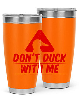 Dont duck with me Style 3#- duck- Tumbler