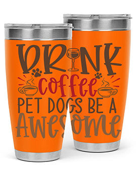 Drink Coffee Pet Dogs Be a Awesome Style 90#- dog- Tumbler