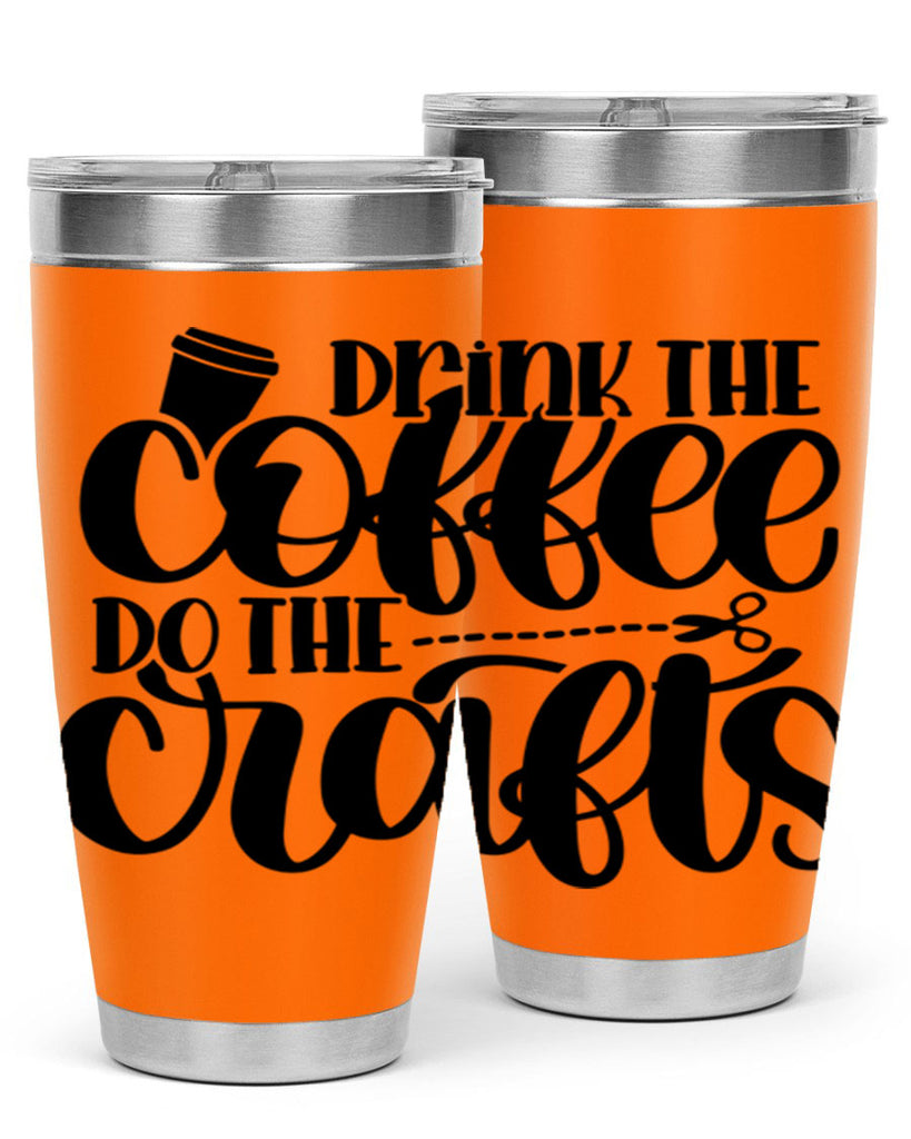 Drink The Coffee Do The Crafts 30#- crafting- Tumbler