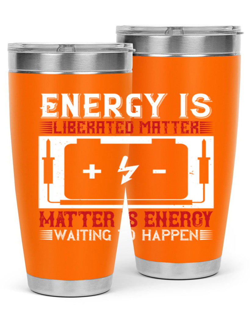 Energy is liberated matter matter is energy waiting to happen Style 42#- electrician- tumbler