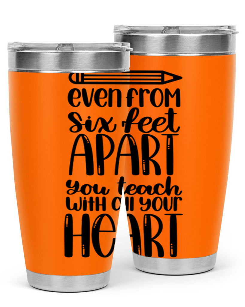 Even From Six Feet Apart Style 74#- teacher- tumbler