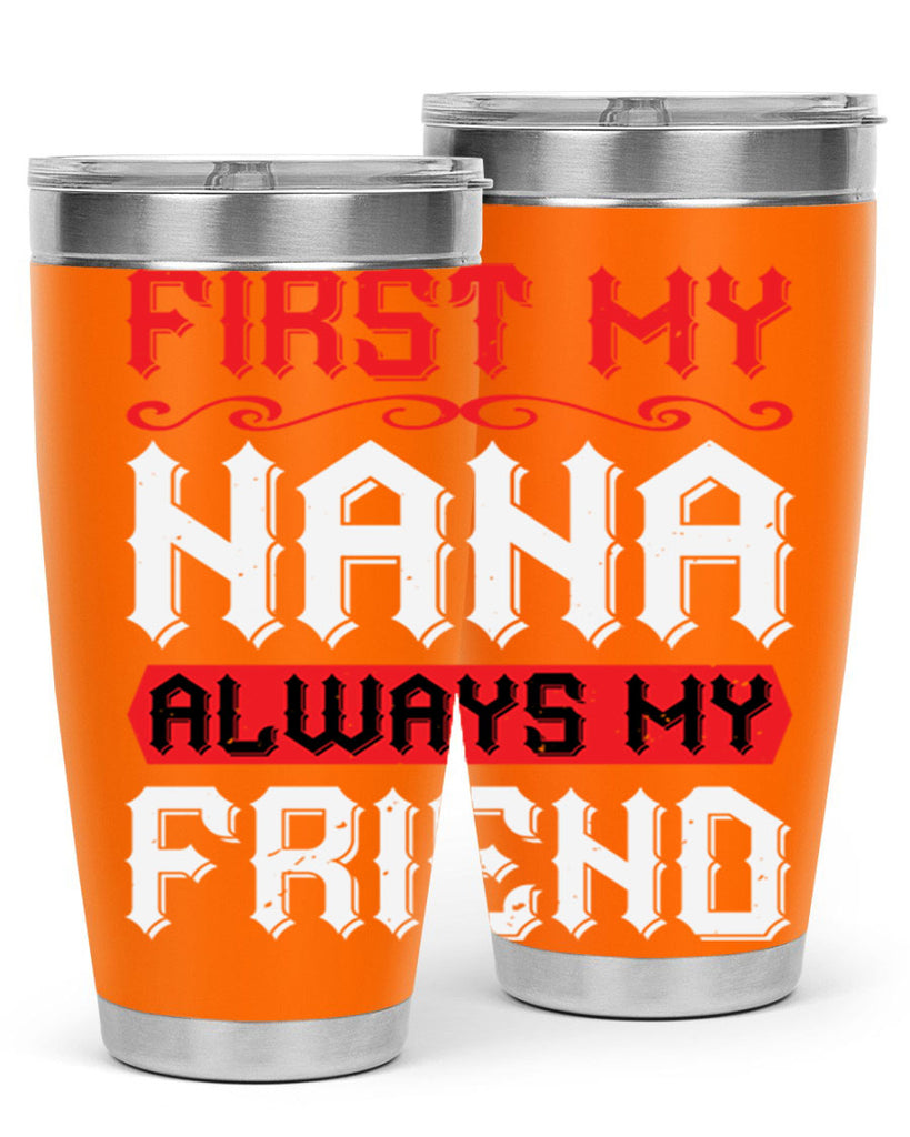 FIRST MY NANA ALWAYS MY FRIEND 106#- grandma - nana- Tumbler