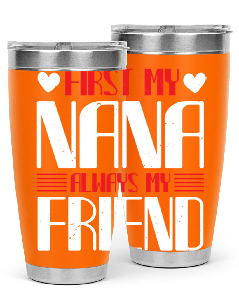 FIRST MY NANA ALWAYS MY FRIEND 31#- grandma - nana- Tumbler