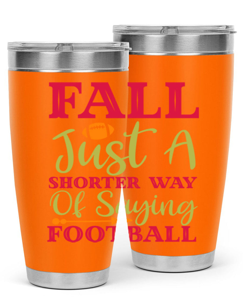 Fall Is Just A Shorter Way Of Saying Football 116#- fall- Tumbler