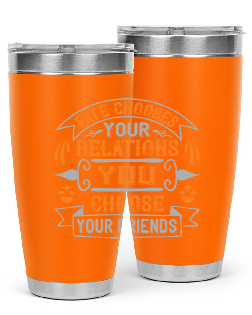 Fate chooses your relations you choose your friends Style 105#- Best Friend- Tumbler