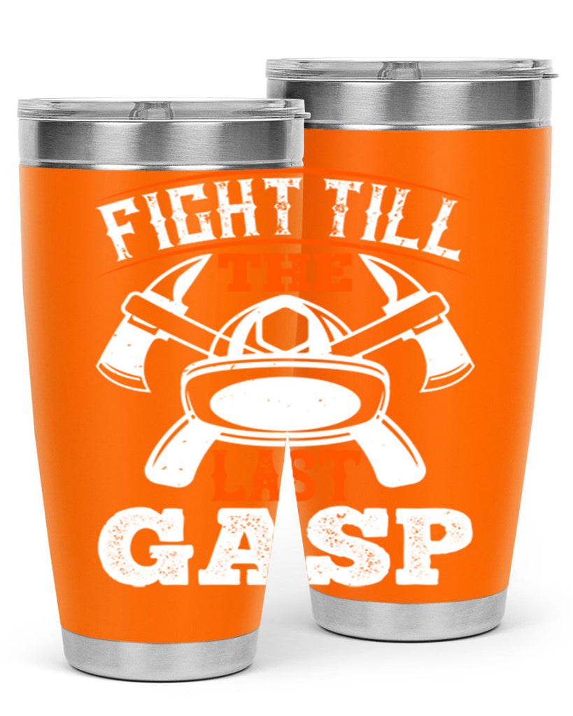 Fight till the last gasp Style 84#- fire fighter- tumbler