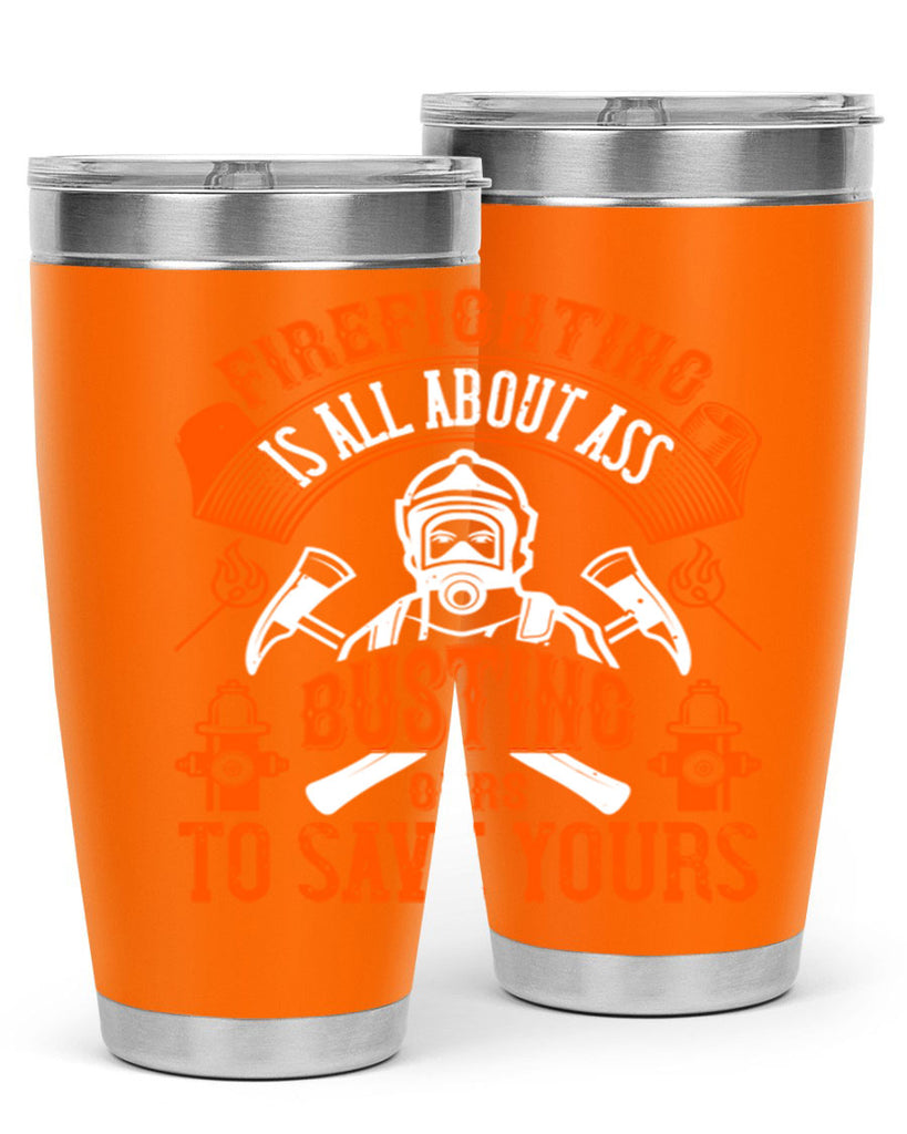 Firefighter is all about ass busting to save yours Style 78#- fire fighter- tumbler