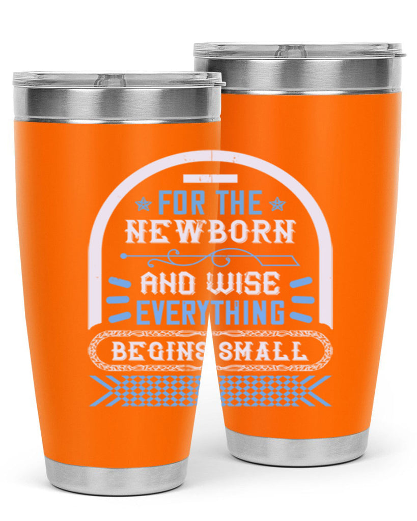 For the newborn and wise everything begins small Style 123#- baby- tumbler