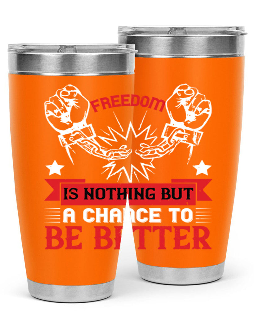 Freedom is nothing but a chance to be better Style 90#- Fourt Of July- Tumbler