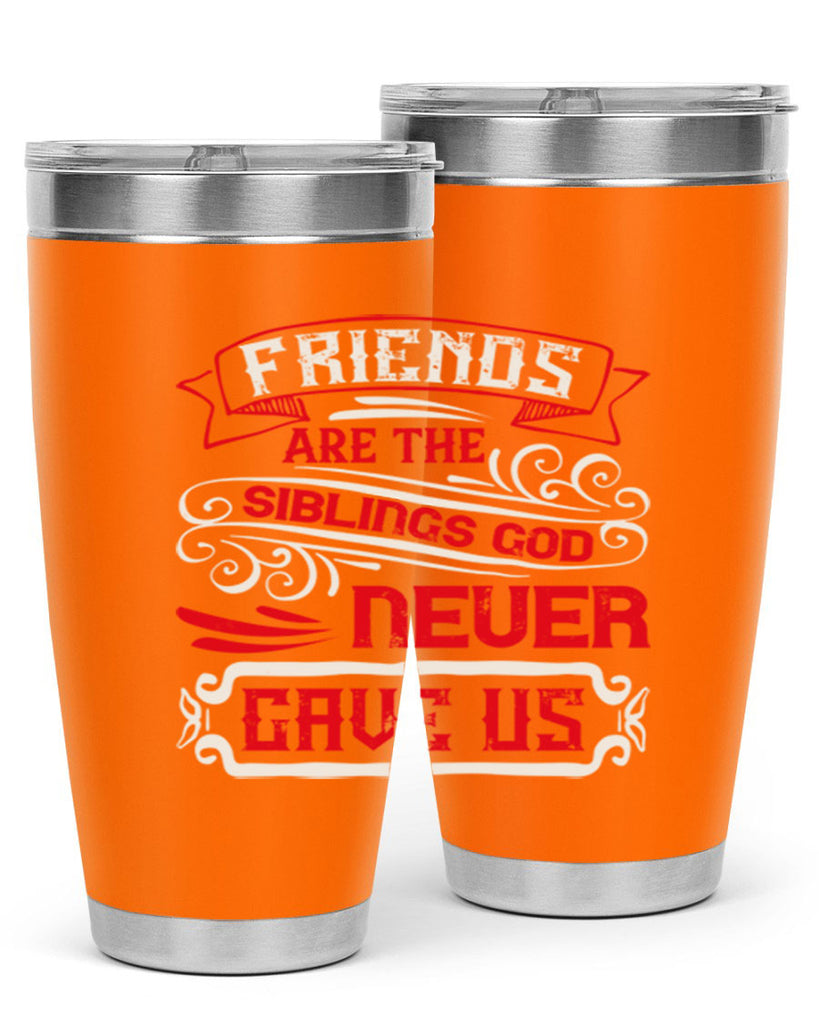 Friends are the siblings God never gave us Style 103#- Best Friend- Tumbler