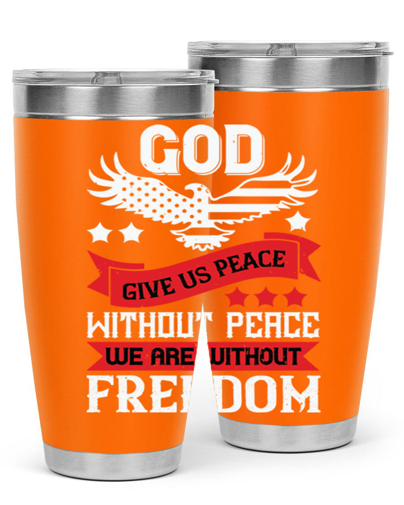 God give us peace without peace we are without freedom Style 95#- Fourt Of July- Tumbler