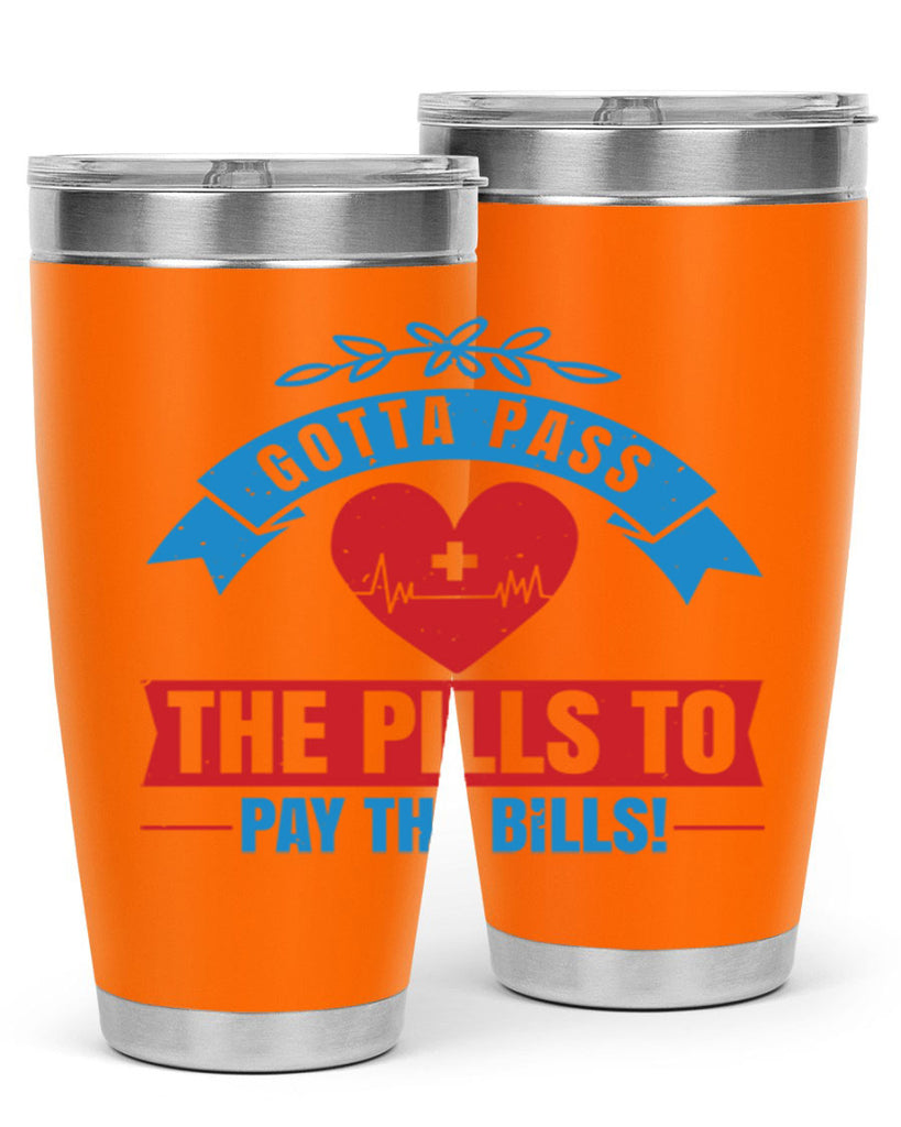 Gotta pass the pills to pay the bills Style 332#- nurse- tumbler