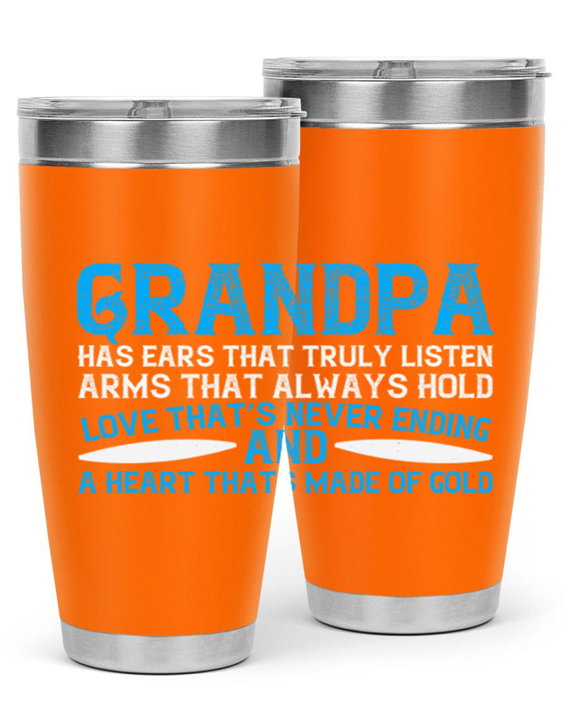 Grandpa has ears that truly listen arms that always hold 121#- grandpa - papa- Tumbler