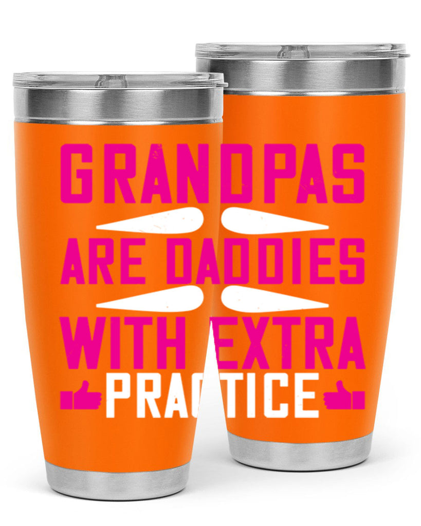 Grandpas are daddies with extra practice 100#- grandpa - papa- Tumbler