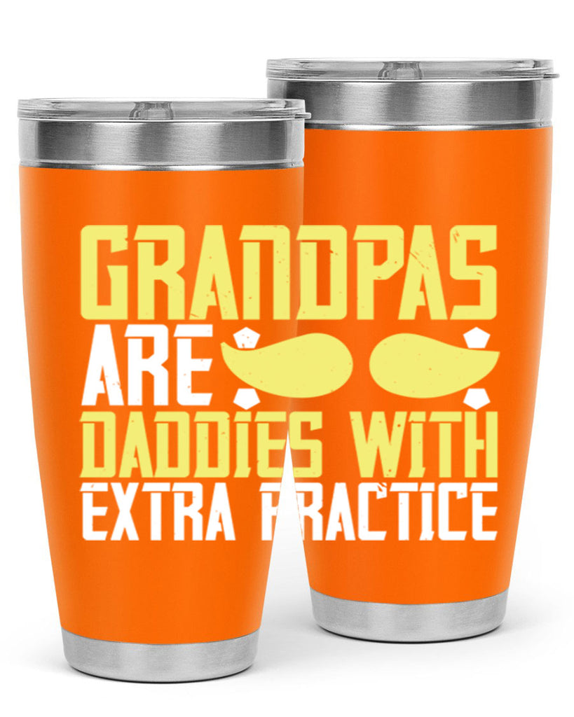 Grandpas are daddies with extra practice 99#- grandpa - papa- Tumbler