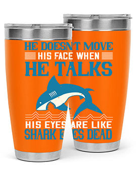 He doesnt move his face when he talks His eyes are like shark eyes Dead Style 88#- shark  fish- Tumbler