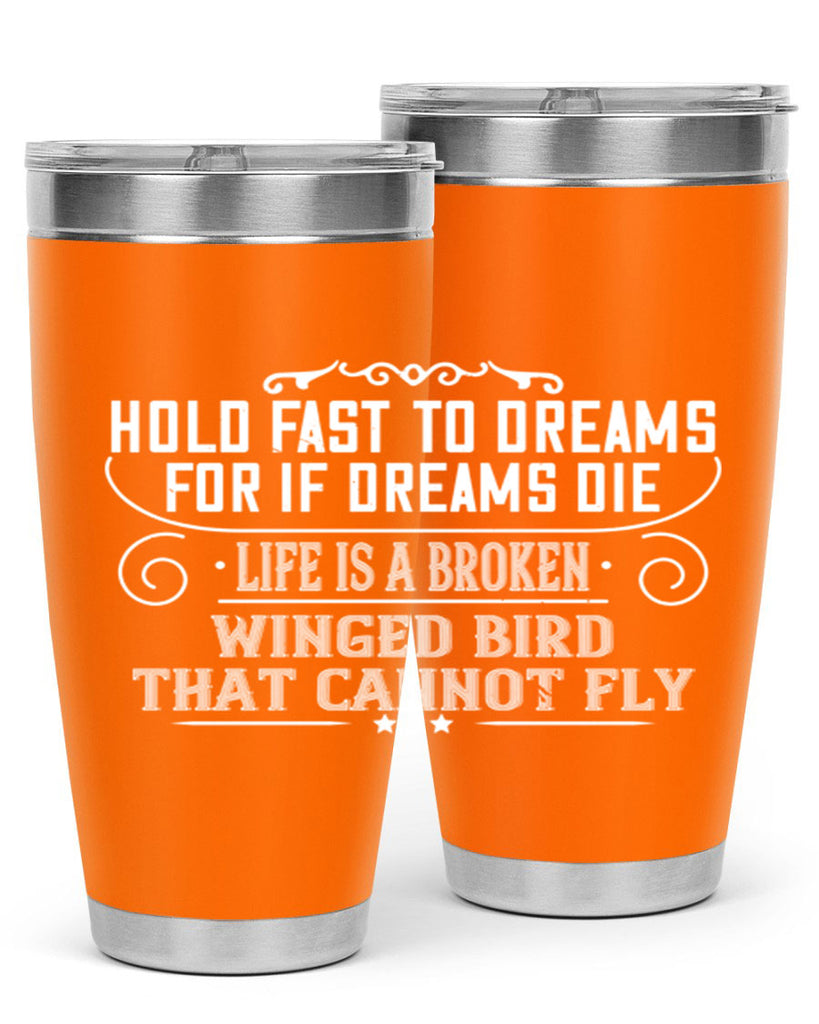 Hold fast to dreams for if dreams die life is a broken winged bird that cannot fly Style 65#- womens day- Tumbler