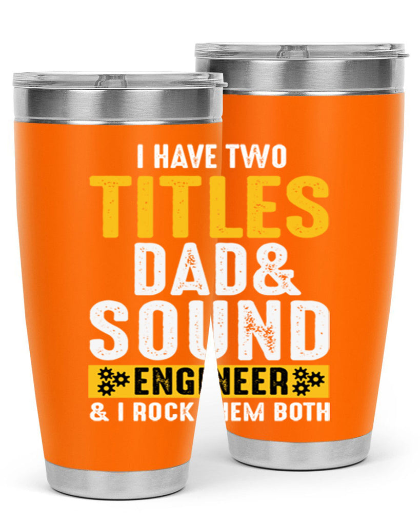 I Have Two Tittles Dad And Sound Engiineer 52#- dad- Tumbler