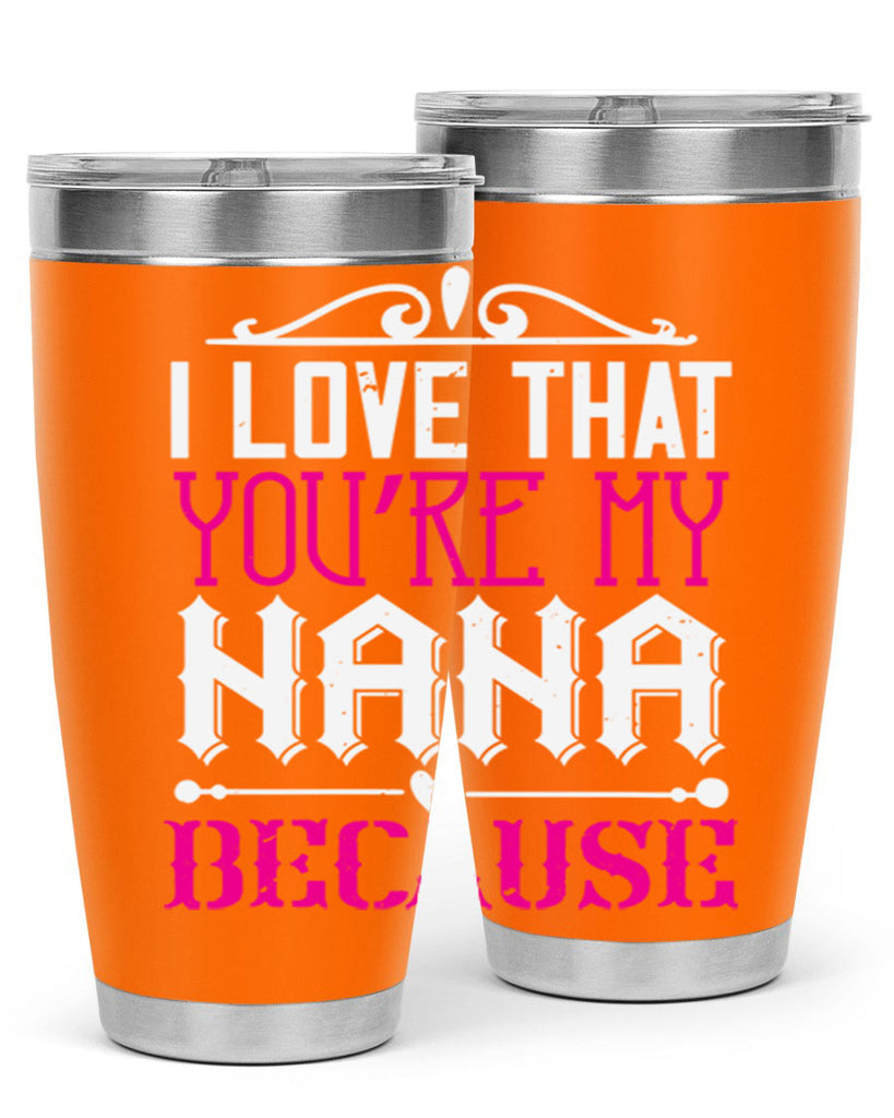 I LOVE THAT YOURE MY NANA 24#- grandma - nana- Tumbler