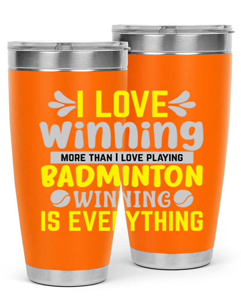 I LOVE winning more than I love playing BADMINTON WINNINGIS EVERYTHING 1102#- badminton- Tumbler