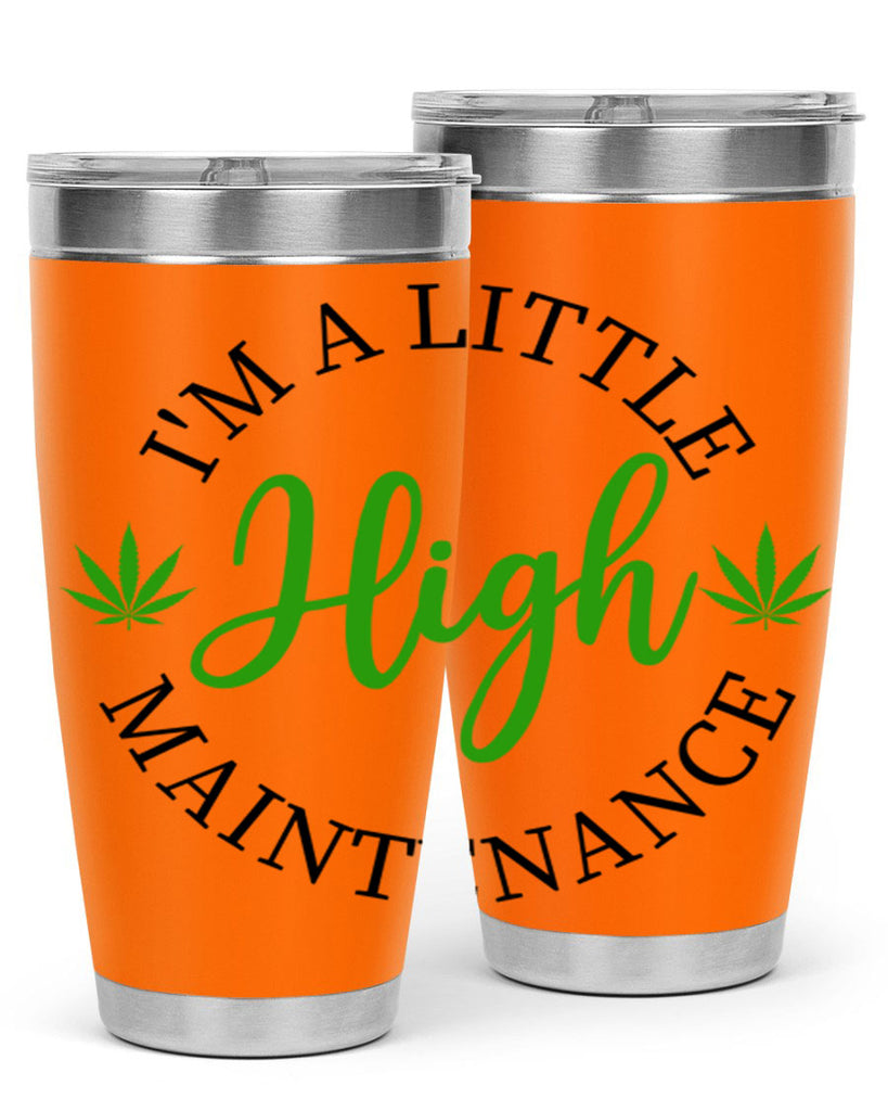 I M A LITTLE HIGH MAINTENANCE 140#- marijuana- Tumbler