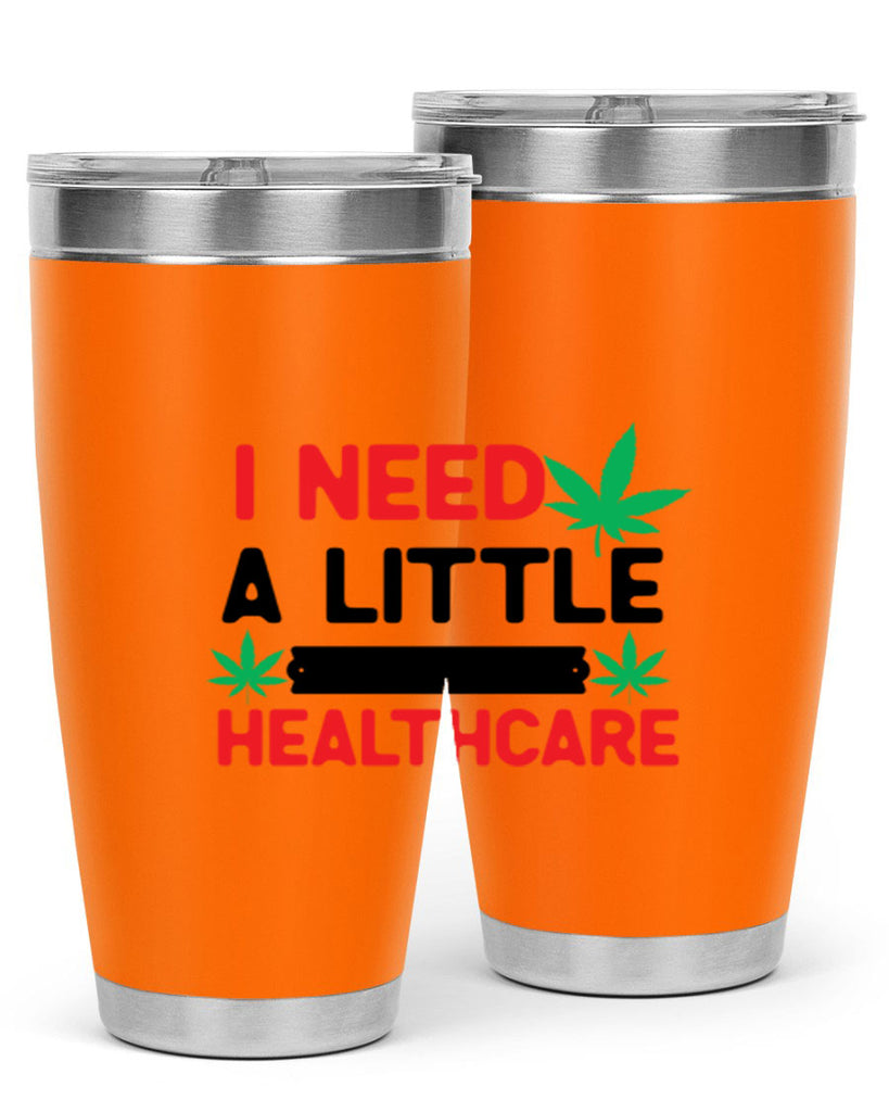 I Need a little Healthcare 130#- marijuana- Tumbler