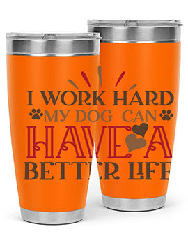 I Work Hard My Dog can have a Better Life Style 79#- dog- Tumbler