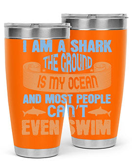 I am a shark the ground is my ocean and most people can’t even swim Style 82#- shark  fish- Tumbler