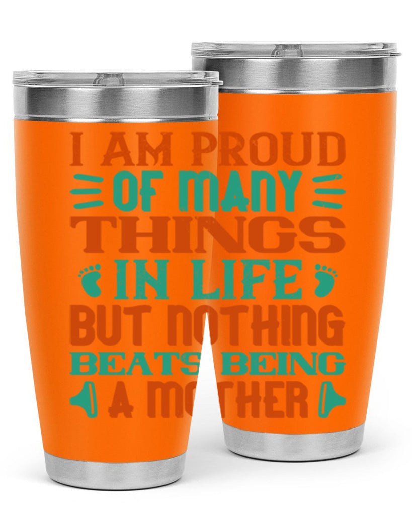 I am proud of many things in life but nothing beats being a mother Style 119#- baby- tumbler