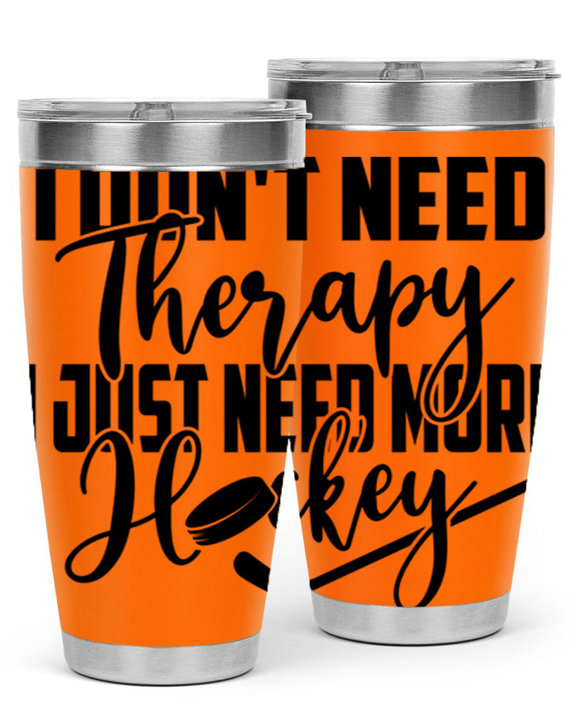 I dont need therapy I just need more hockey 1137#- hockey- Tumbler