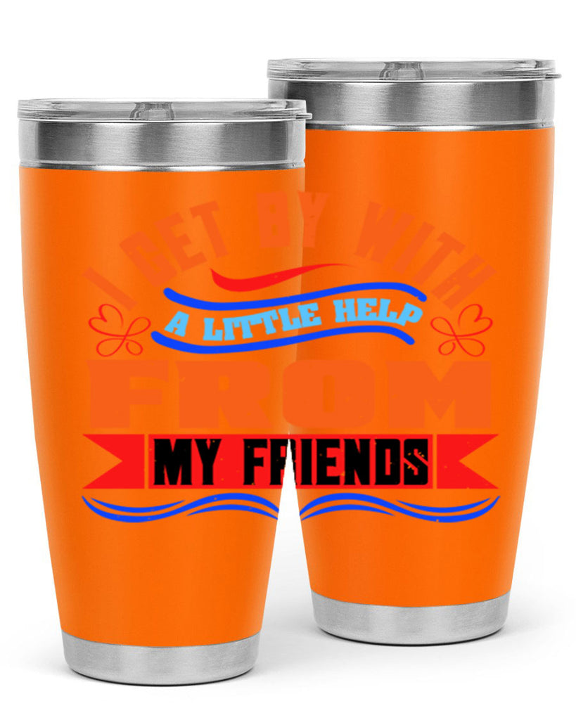 I get by with a little help from my friends Style 98#- Best Friend- Tumbler